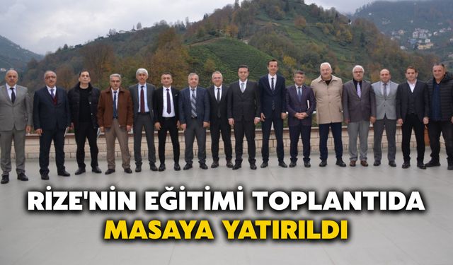 Rize'nin Eğitimi Toplantıda Masaya Yatırıldı