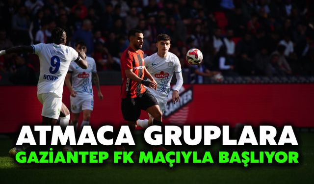 Atmaca Gruplara Gaziantep FK Maçıyla Başlıyor