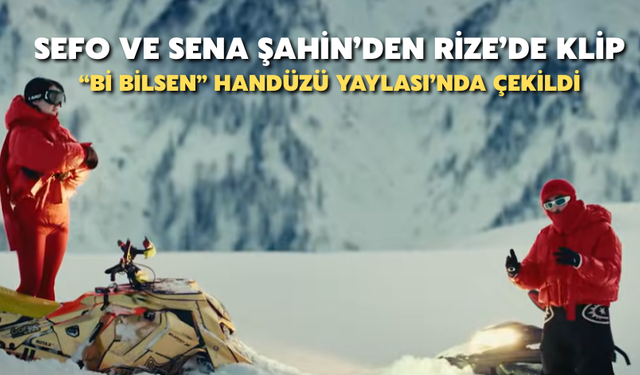 Sefo Ve Sena Şahin’den Rize’de Klip: “Bi Bilsen” Handüzü Yaylası’nda Çekildi