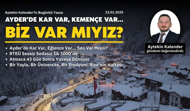 Ayder’de Kar Var, Kemençe Var… Biz Var Mıyız?