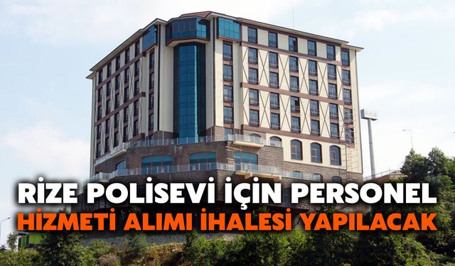 Rize Polisevi’nde 14 Kişilik Personel Alımı İçin İhale Takvimi Açıklandı