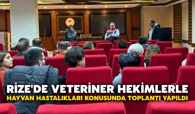 Rize'de Veteriner Hekimlerle Hayvan Hastalıkları Konusunda Toplantı Yapıldı
