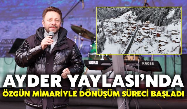 Ayder Yaylası’nda Özgün Mimariyle Dönüşüm Süreci Başladı