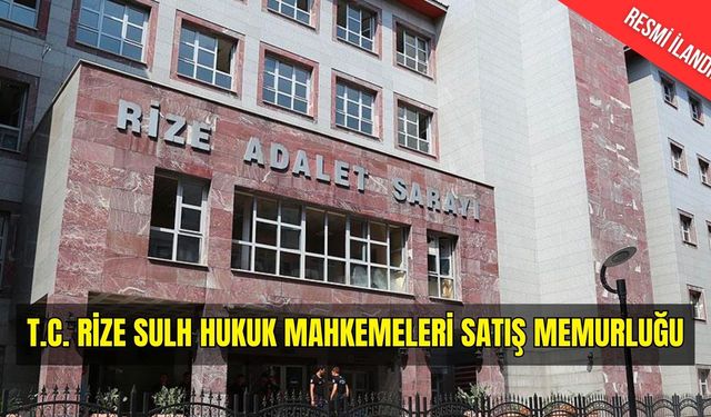 T.C. RİZE SULH HUKUK MAHKEMELERİ SATIŞ MEMURLUĞU