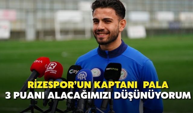 Rizespor’un Kaptanı Mithat Pala: 3 Puanı Alacağımızı Düşünüyorum