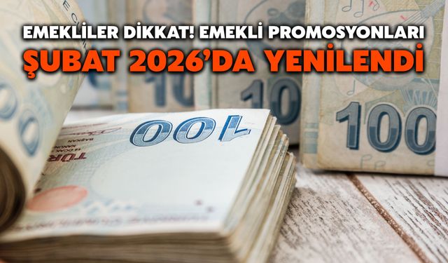 Emekliler Dikkat! Emekli Promosyonları Şubat 2026’da Yenilendi