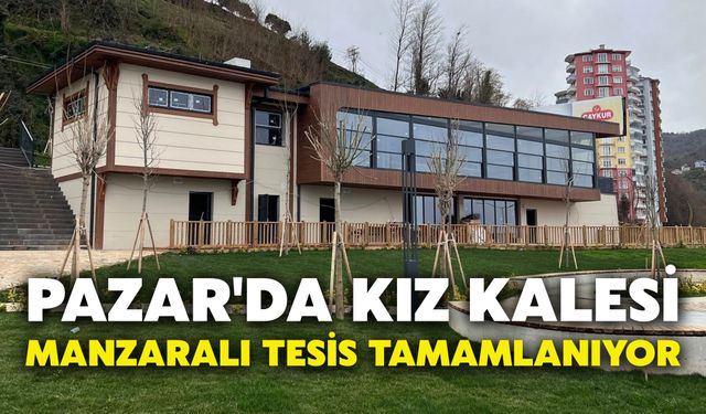 Pazar'da Kız Kalesi Manzaralı Tesis Tamamlanıyor