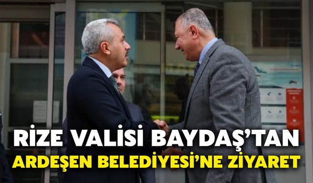 Rize Valisi Baydaş’tan Ardeşen Belediyesi’ne Ziyaret