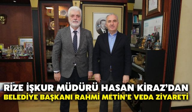 Rize İŞKUR Müdürü Hasan Kiraz’dan Belediye Başkanı Rahmi Metin’e Veda Ziyareti