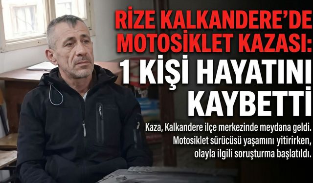 Rize Kalkandere’de Motosiklet Kazası: 1 Kişi Hayatını Kaybetti