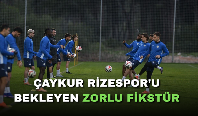 Çaykur Rizespor’u Bekleyen Zorlu Fikstür