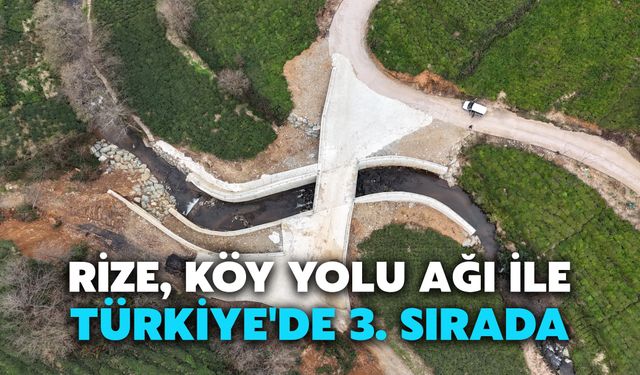 Rize, Köy Yolu Ağı İle Türkiye'de 3. Sırada