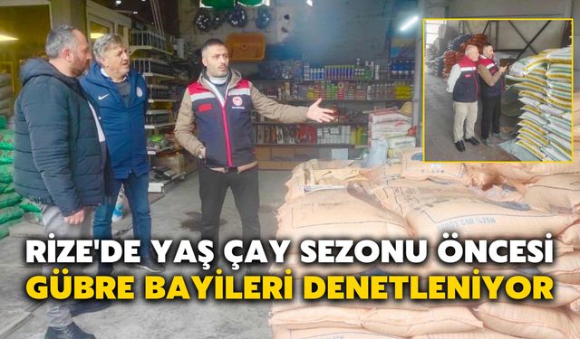 Rize'de Yaş Çay Sezonu Öncesi Gübre Bayileri Denetleniyor