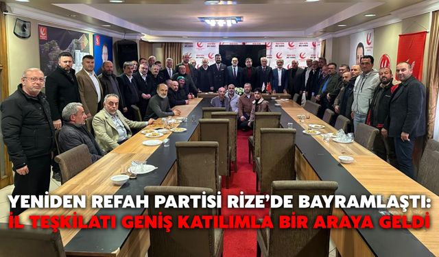 Yeniden Refah Partisi Rize’de Bayramlaştı: İl Teşkilatı Geniş Katılımla Bir Araya Geldi
