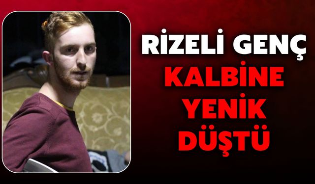 Rizeli Genç Kalbine Yenik Düştü