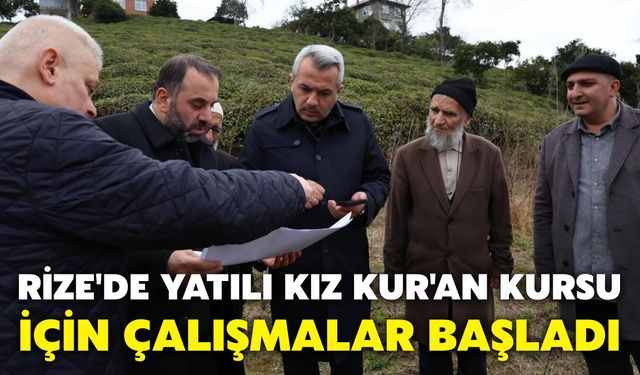 Rize'de Yatılı Kız Kur'an Kursu İçin Çalışmalar Başladı