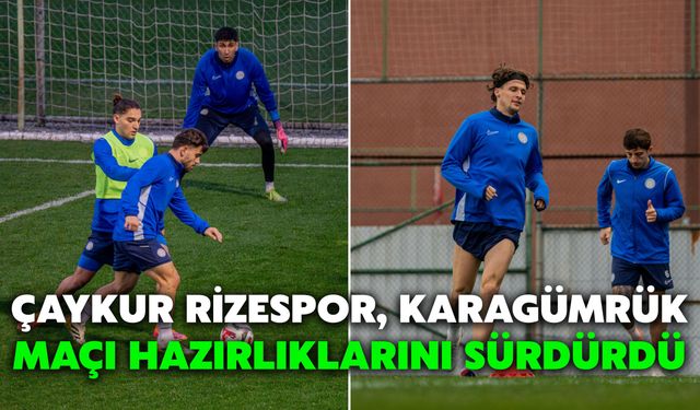 Çaykur Rizespor, Karagümrük Maçı Hazırlıklarını Sürdürdü
