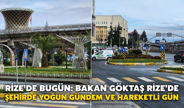 Rize’de Bugün: Bakan Göktaş Rize’de, Şehirde Yoğun Gündem ve Hareketli Gün
