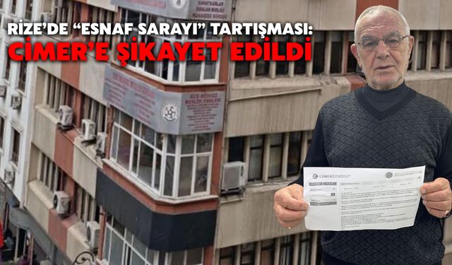 Rize’de “Esnaf Sarayı” Tartışması: Cimer’e Şikayet Edildi