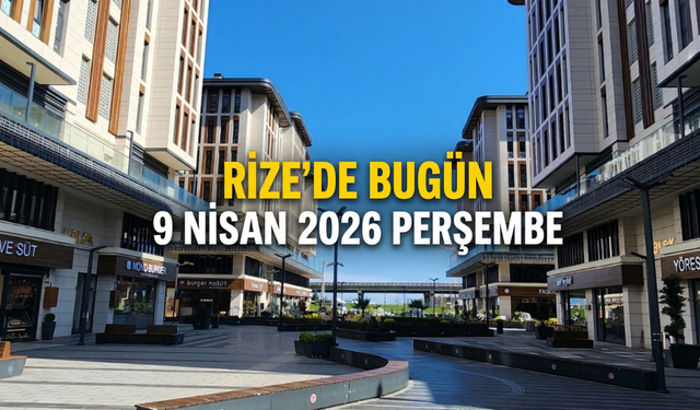 9 Nisan Rize Günlük Rehberi