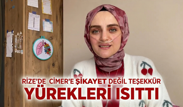Rize’de CİMER’e Şikayet Değil Teşekkür: Yürekleri Isıttı