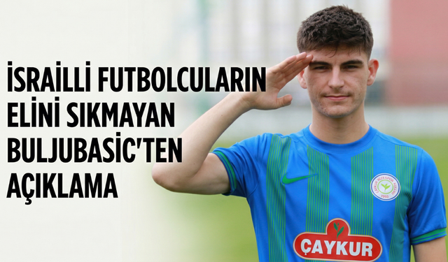 İsrailli futbolcuların elini sıkmayan Buljubasic'ten açıklama