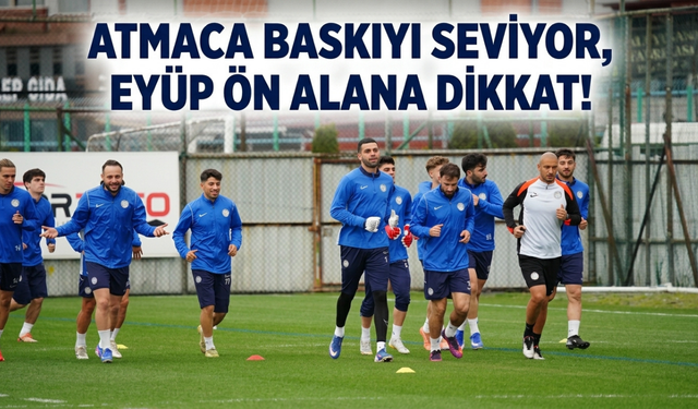 Atmaca Baskıyı Seviyor, Eyüp Ön Alana Dikkat!