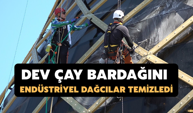 Rize'de Dev Çay Bardağını Endüstriyel Dağcılar Temizledi