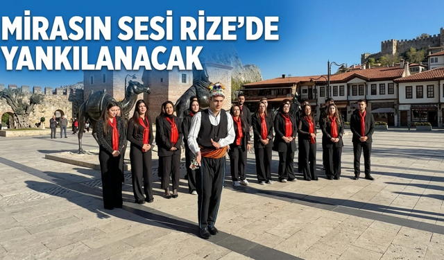 Mirasın Sesi Rize’de Yankılanacak