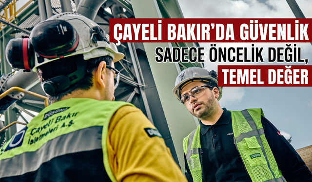 Çayeli Bakır’da Güvenlik Sadece Öncelik Değil, Temel Değer