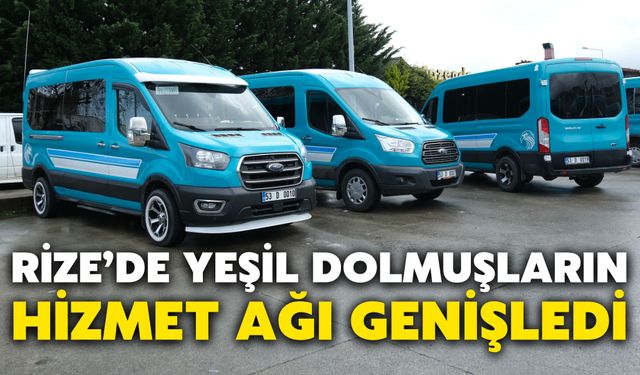 Rize’de Yeşil Dolmuşların Hizmet Ağı Genişledi