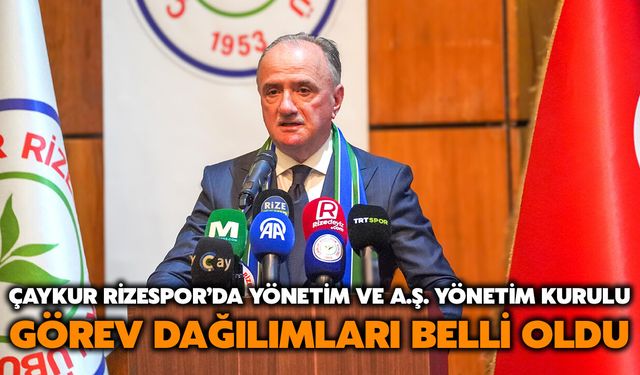ÇAYKUR Rizespor’da Yönetim ve A.Ş. Yönetim Kurulu Görev Dağılımları Belli Oldu