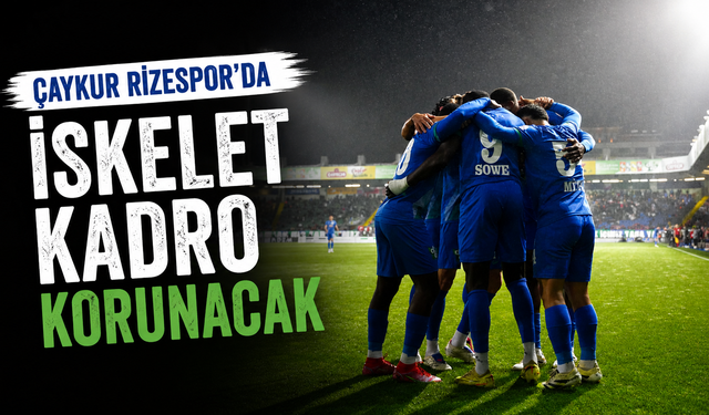 Çaykur Rizespor'da İskelet Kadro Korunacak