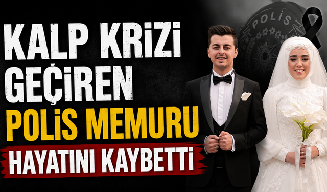 Kalp Krizi Geçiren Polis Memuru Hayatını Kaybetti