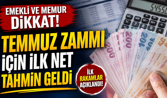 Emekli ve Memur Dikkat! Temmuz Zammı İçin İlk Net Tahmin Geldi