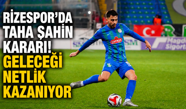 Rizespor'da Taha Şahin Kararı! Geleceği Netlik Kazanıyor