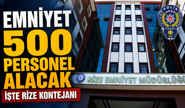 Emniyet 500 Personel Alımı Yapacak: İşte Rize'ye Verilen Kontejan