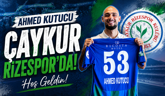 Çaykur Rizespor Ahmed Kutucu’yu Kiralık Olarak Kadrosuna Kattı