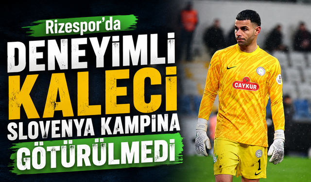 Rizespor’da Deneyimli Kaleci Slovenya Kampına Götürülmedi