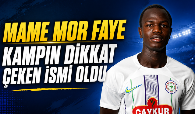 Mame Mor Faye Kampın Dikkat Çeken İsmi Oldu