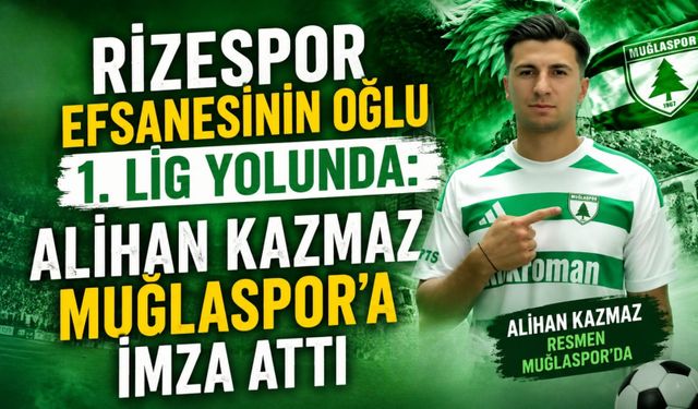 Rizespor Efsanesinin Oğlu 1. Lig Yolunda: Alihan Kazmaz Muğlaspor’a İmza Attı