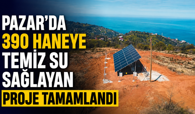 Pazar'da 390 Haneye Temiz Su Sağlayan Proje Tamamlandı
