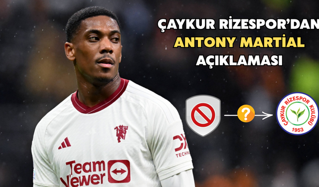 Çaykur Rizespor'dan Antony Martial Açıklaması