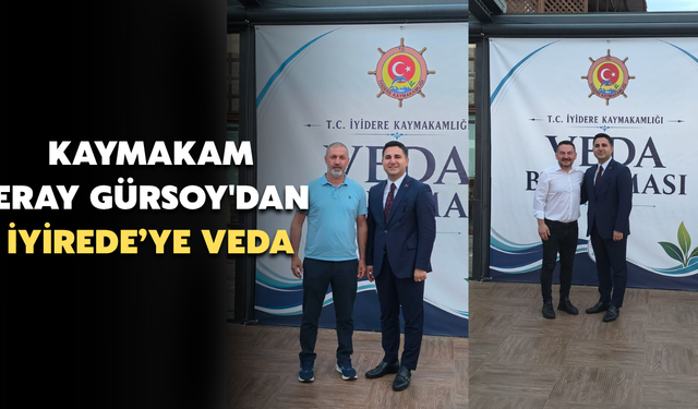Kaymakam Eray Gürsoy'dan İyidere'ye Veda