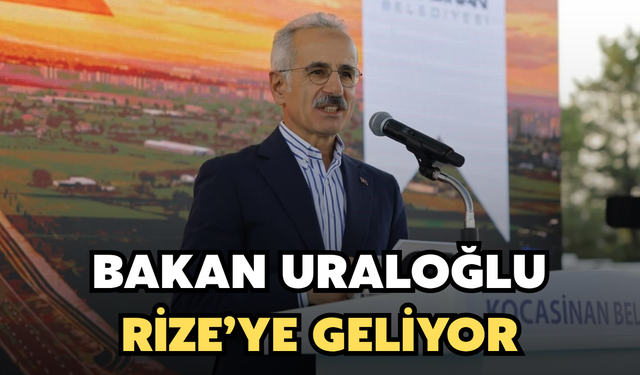 Ulaştırma ve Altyapı Bakanı Uraloğlu Rize'ye Geliyor