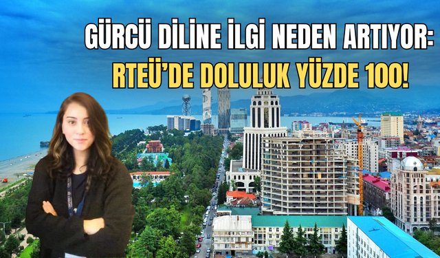 Gürcü Diline İlgi Neden Artıyor: Rteü’de Doluluk Yüzde 100!