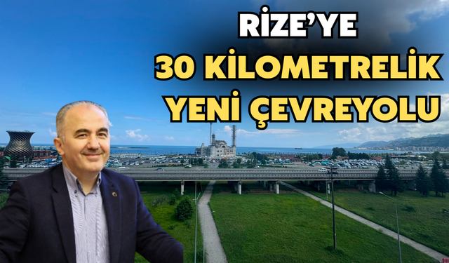 Rize’ye 20 Kilometresi Tünel 30 Kilometrelik Yeni Çevreyolu