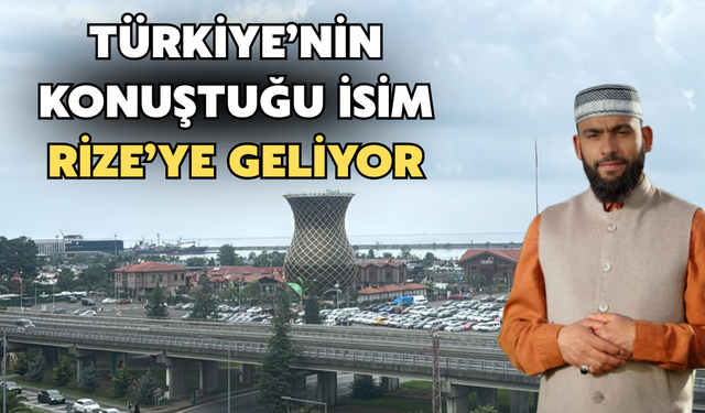 Türkiye’nin Konuştuğu İsim Rize’ye Geliyor