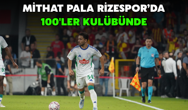 Mithat Pala Rizespor'da 100'ler Kulübünde
