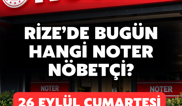 Rize'de Bugün Nöbetçi Noter Hangisi? İşte Adres Bilgileri